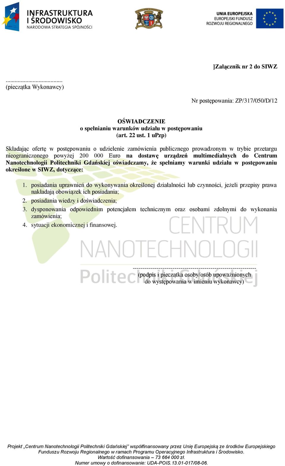 Nanotechnologii Politechniki Gdańskiej oświadczamy, że spełniamy warunki udziału w postępowaniu określone w SIWZ, dotyczące: 1.