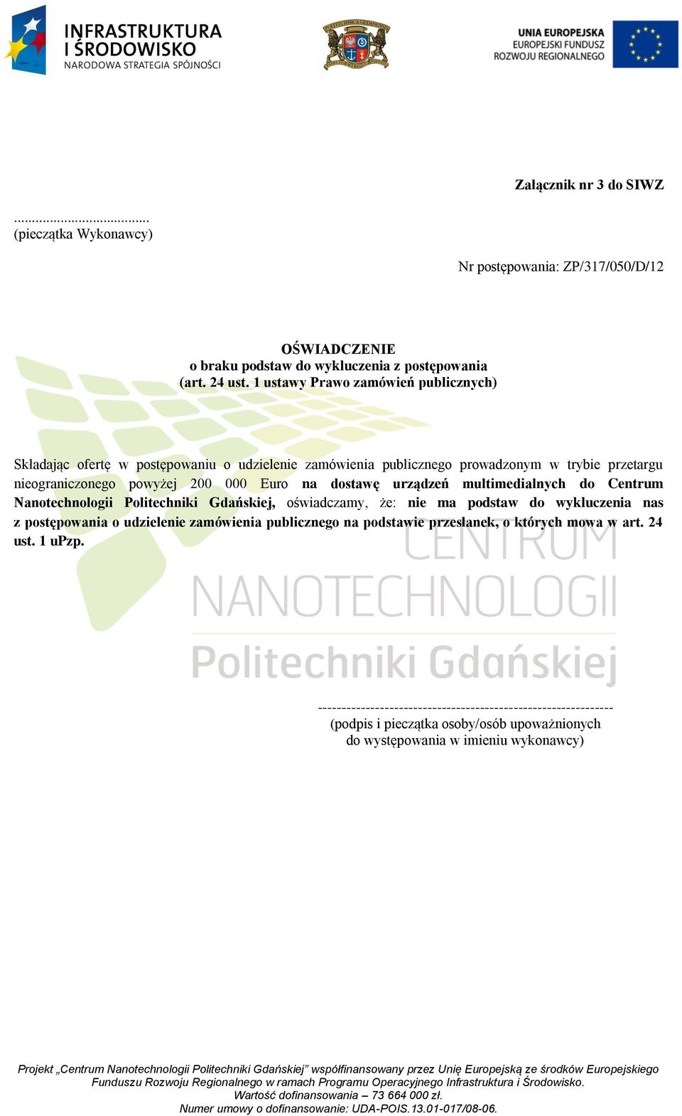 dostawę urządzeń multimedialnych do Centrum Nanotechnologii Politechniki Gdańskiej, oświadczamy, że: nie ma podstaw do wykluczenia nas z postępowania o udzielenie zamówienia