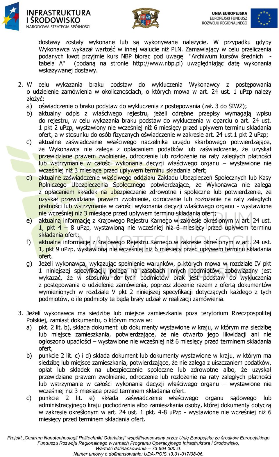 pl) uwzględniając datę wykonania wskazywanej dostawy. 2. W celu wykazania braku podstaw do wykluczenia Wykonawcy z postępowania o udzielenie zamówienia w okolicznościach, o których mowa w art. 24 ust.