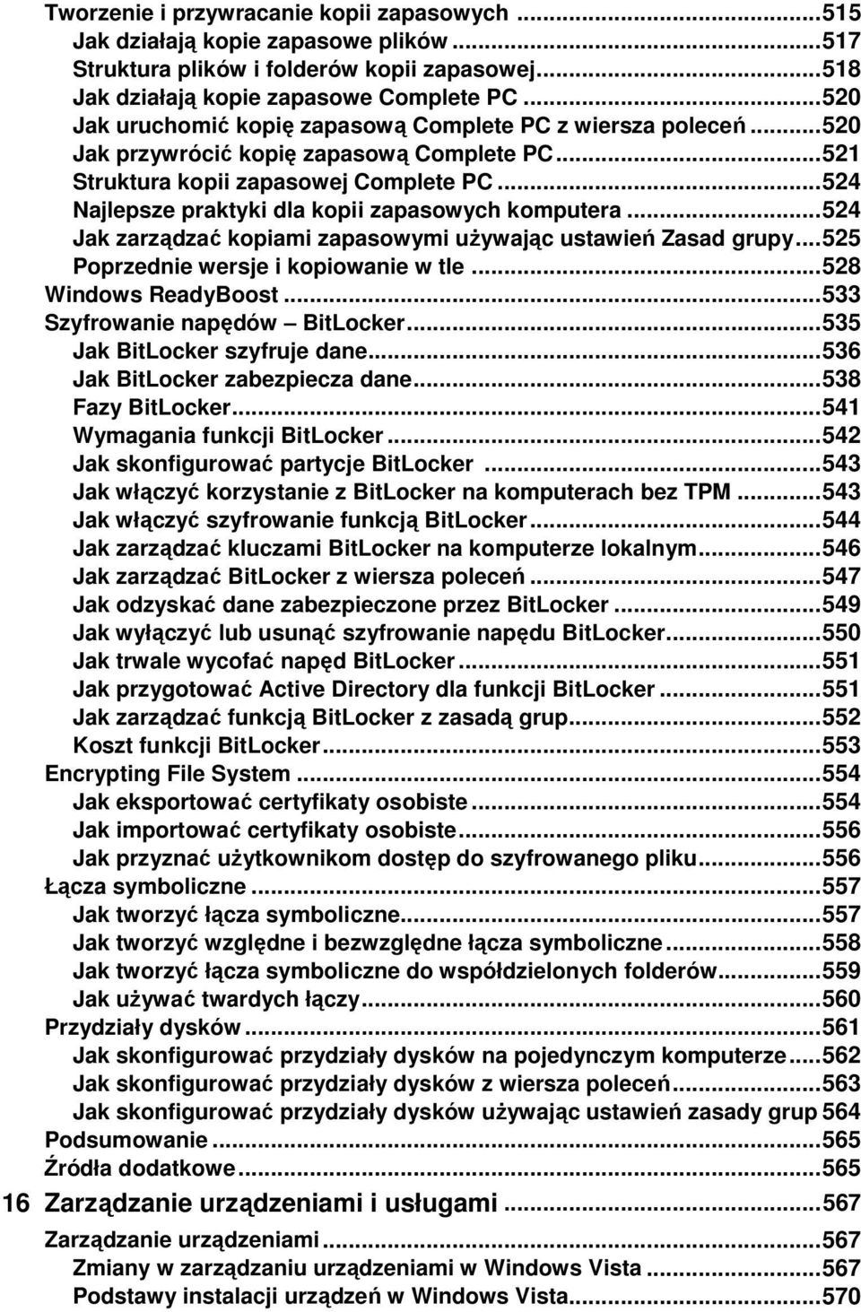 .. 524 Najlepsze praktyki dla kopii zapasowych komputera... 524 Jak zarządzać kopiami zapasowymi uŝywając ustawień Zasad grupy... 525 Poprzednie wersje i kopiowanie w tle... 528 Windows ReadyBoost.