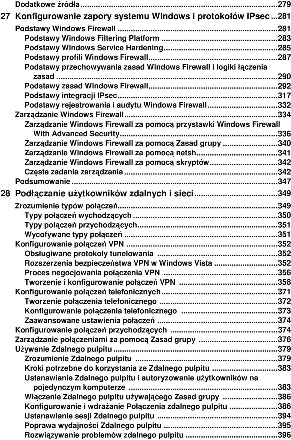.. 317 Podstawy rejestrowania i audytu Windows Firewall... 332 Zarządzanie Windows Firewall... 334 Zarządzanie Windows Firewall za pomocą przystawki Windows Firewall With Advanced Security.