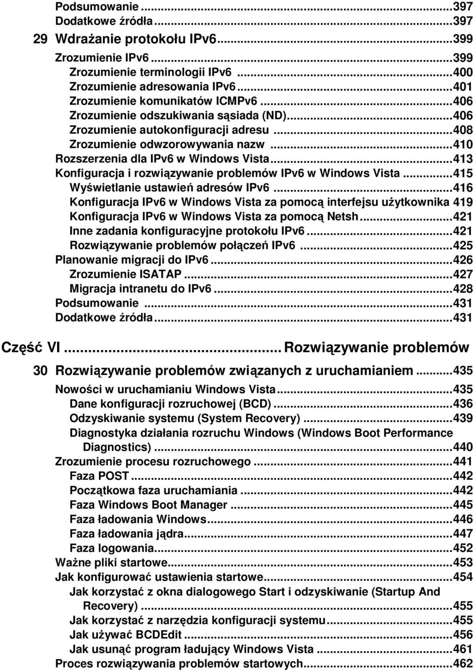 .. 410 Rozszerzenia dla IPv6 w Windows Vista... 413 Konfiguracja i rozwiązywanie problemów IPv6 w Windows Vista... 415 Wyświetlanie ustawień adresów IPv6.