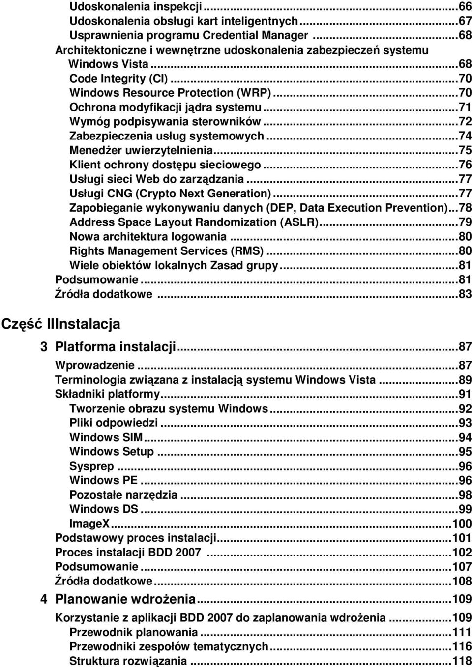 .. 71 Wymóg podpisywania sterowników... 72 Zabezpieczenia usług systemowych... 74 MenedŜer uwierzytelnienia... 75 Klient ochrony dostępu sieciowego... 76 Usługi sieci Web do zarządzania.