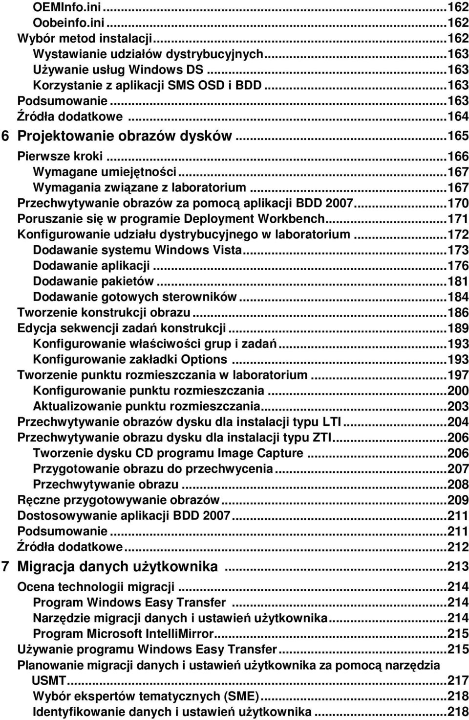 .. 167 Przechwytywanie obrazów za pomocą aplikacji BDD 2007... 170 Poruszanie się w programie Deployment Workbench... 171 Konfigurowanie udziału dystrybucyjnego w laboratorium.