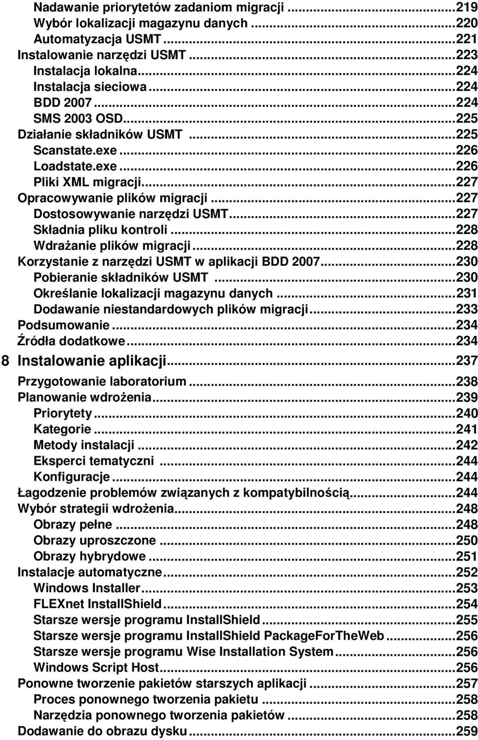 .. 227 Dostosowywanie narzędzi USMT... 227 Składnia pliku kontroli... 228 WdraŜanie plików migracji... 228 Korzystanie z narzędzi USMT w aplikacji BDD 2007... 230 Pobieranie składników USMT.