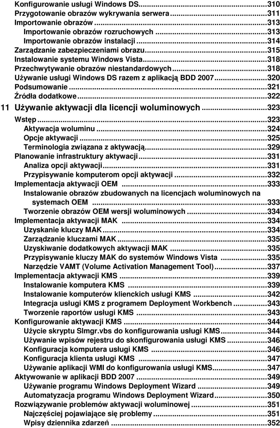 .. 320 Podsumowanie... 321 Źródła dodatkowe... 322 11 UŜywanie aktywacji dla licencji woluminowych... 323 Wstęp... 323 Aktywacja woluminu... 324 Opcje aktywacji... 325 Terminologia związana z aktywacją.