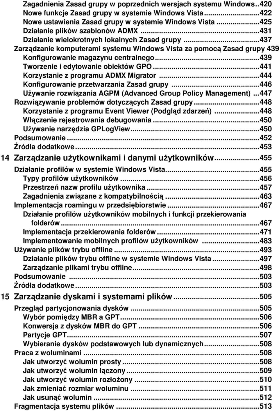 .. 437 Zarządzanie komputerami systemu Windows Vista za pomocą Zasad grupy 439 Konfigurowanie magazynu centralnego... 439 Tworzenie i edytowanie obiektów GPO... 441 Korzystanie z programu ADMX Migrator.