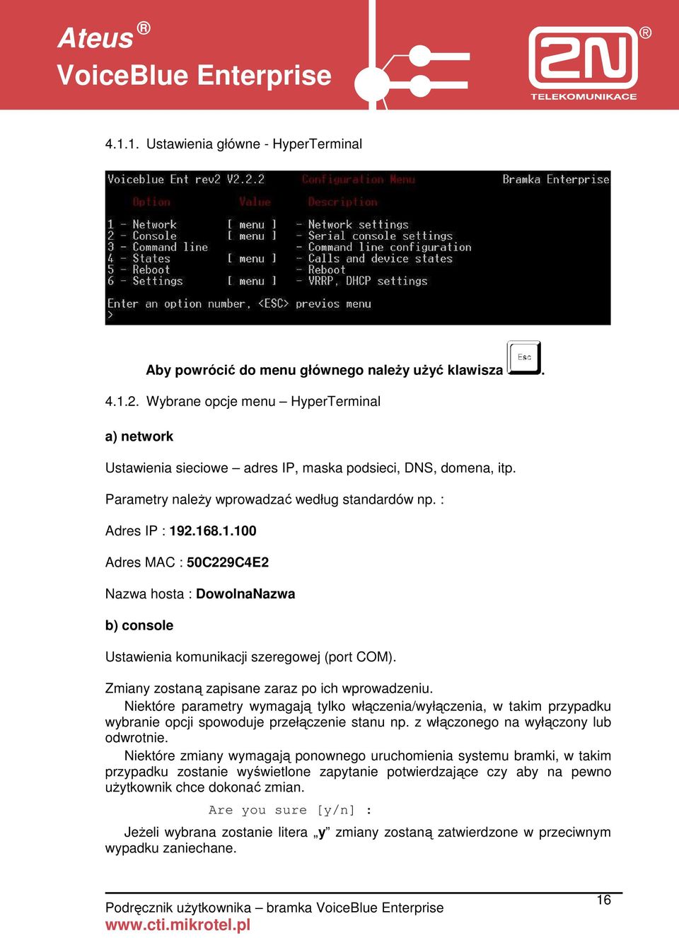 2.168.1.100 Adres MAC : 50C229C4E2 Nazwa hosta : DowolnaNazwa b) console Ustawienia komunikacji szeregowej (port COM). Zmiany zostaną zapisane zaraz po ich wprowadzeniu.