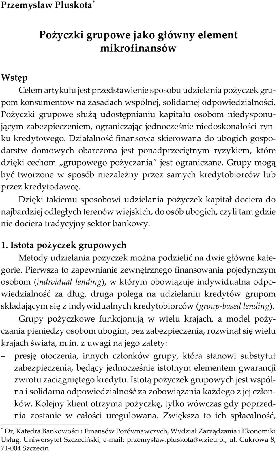 Po yczki grupowe s³u ¹ udostêpnianiu kapita³u osobom niedysponuj¹cym zabezpieczeniem, ograniczaj¹c jednoczeœnie niedoskona³oœci rynku kredytowego.