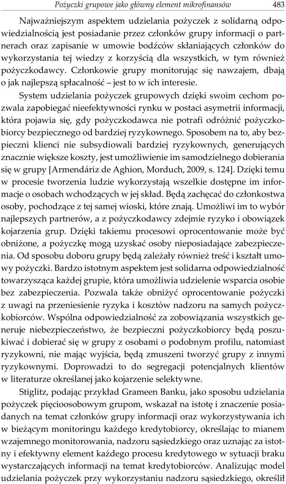 Cz³onkowie grupy monitoruj¹c siê nawzajem, dbaj¹ o jak najlepsz¹ sp³acalnoœæ jest to w ich interesie.