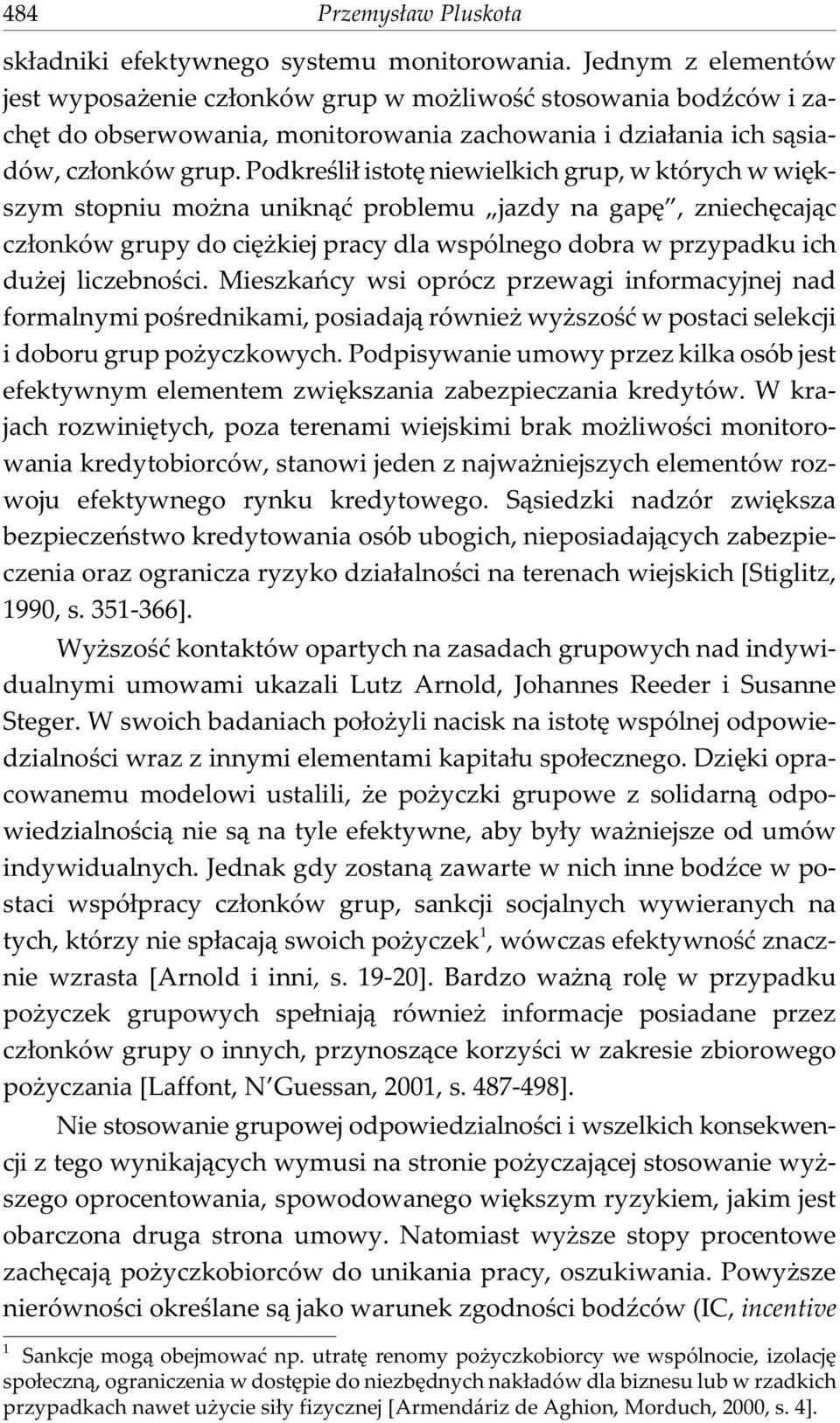 Podkreœli³ istotê niewielkich grup, w których w wiêkszym stopniu mo na unikn¹æ problemu jazdy na gapê, zniechêcaj¹c cz³onków grupy do ciê kiej pracy dla wspólnego dobra w przypadku ich du ej