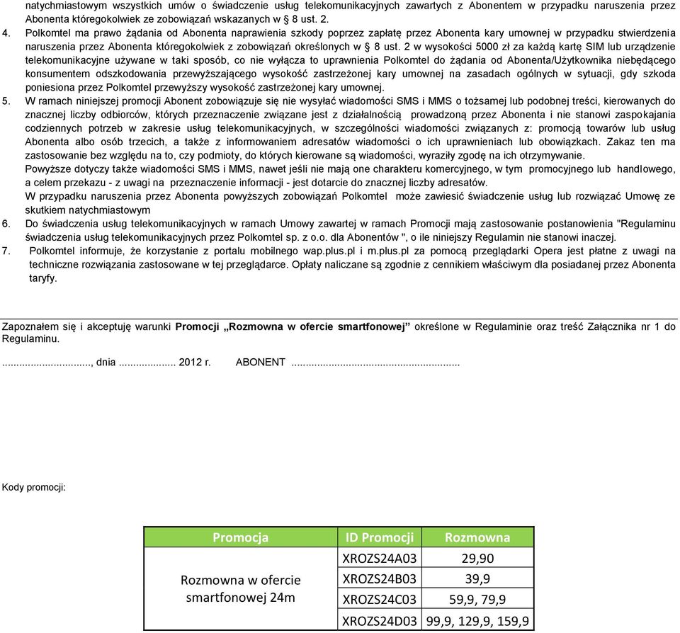 ust. 2 w wysokości 5000 zł za każdą kartę SIM lub urządzenie telekomunikacyjne używane w taki sposób, co nie wyłącza to uprawnienia Polkomtel do żądania od Abonenta/Użytkownika niebędącego