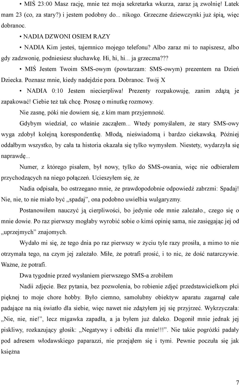 ?? MIŚ Jestem Twoim SMS-owym (powtarzam: SMS-owym) prezentem na Dzień Dziecka. Poznasz mnie, kiedy nadejdzie pora. Dobranoc. Twój X NADIA 0:10 Jestem niecierpliwa!