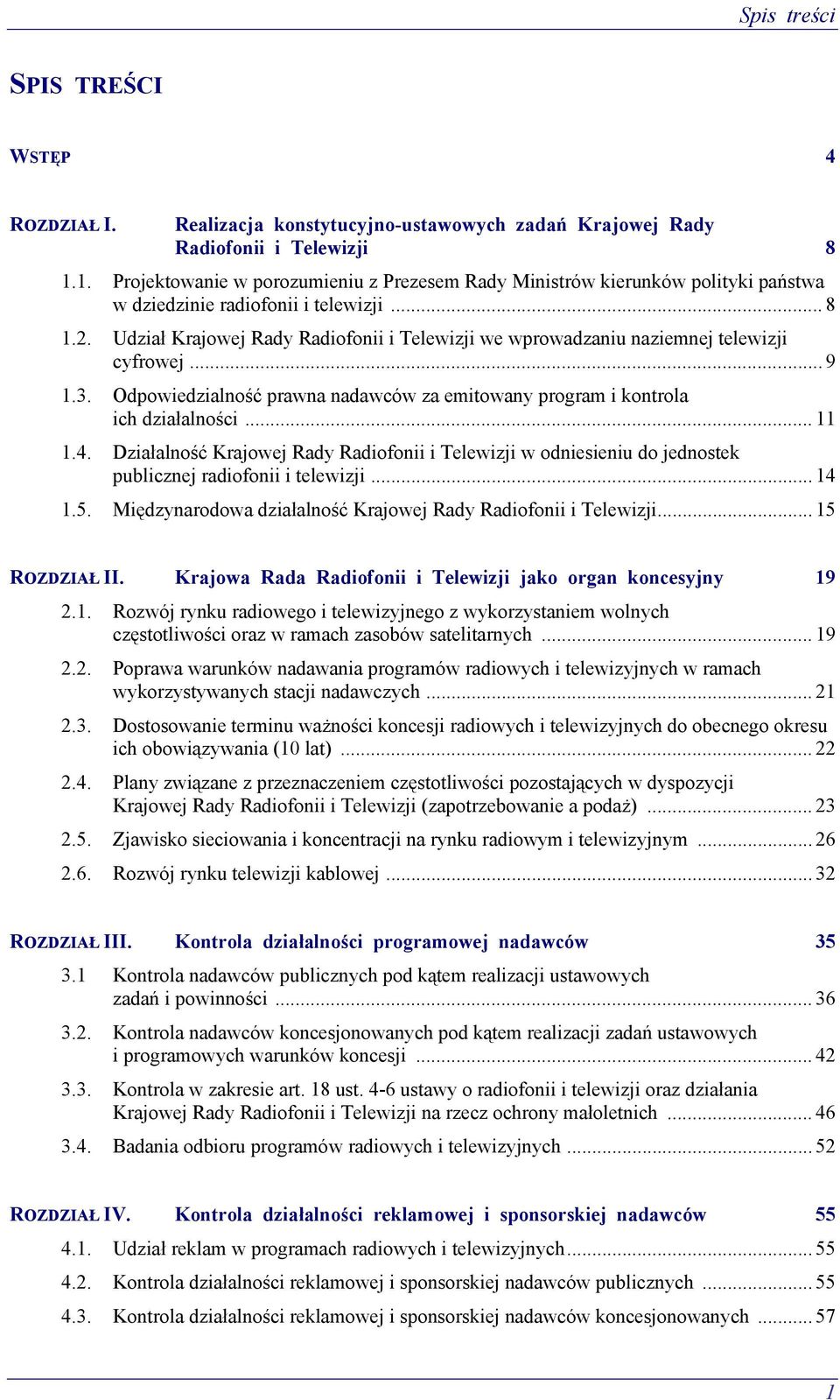 Udział Krajowej Rady Radiofonii i Telewizji we wprowadzaniu naziemnej telewizji cyfrowej... 9 1.3. Odpowiedzialność prawna nadawców za emitowany program i kontrola ich działalności... 11 1.4.