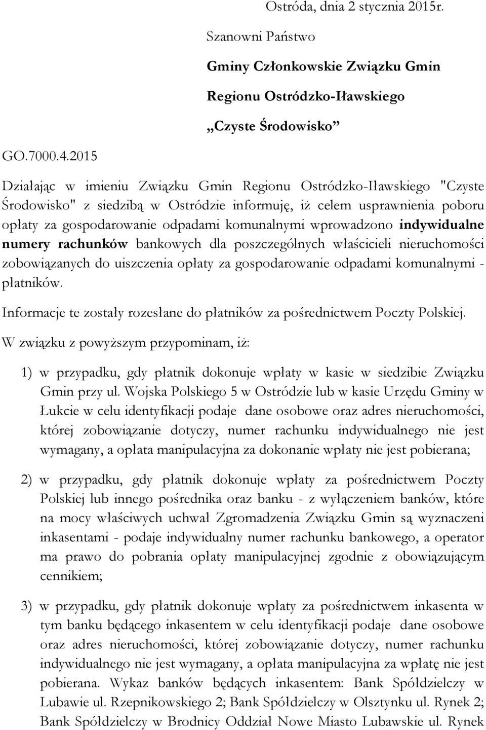 2015 Działając w imieniu Związku Gmin Regionu Ostródzko-Iławskiego "Czyste Środowisko" z siedzibą w Ostródzie informuję, iż celem