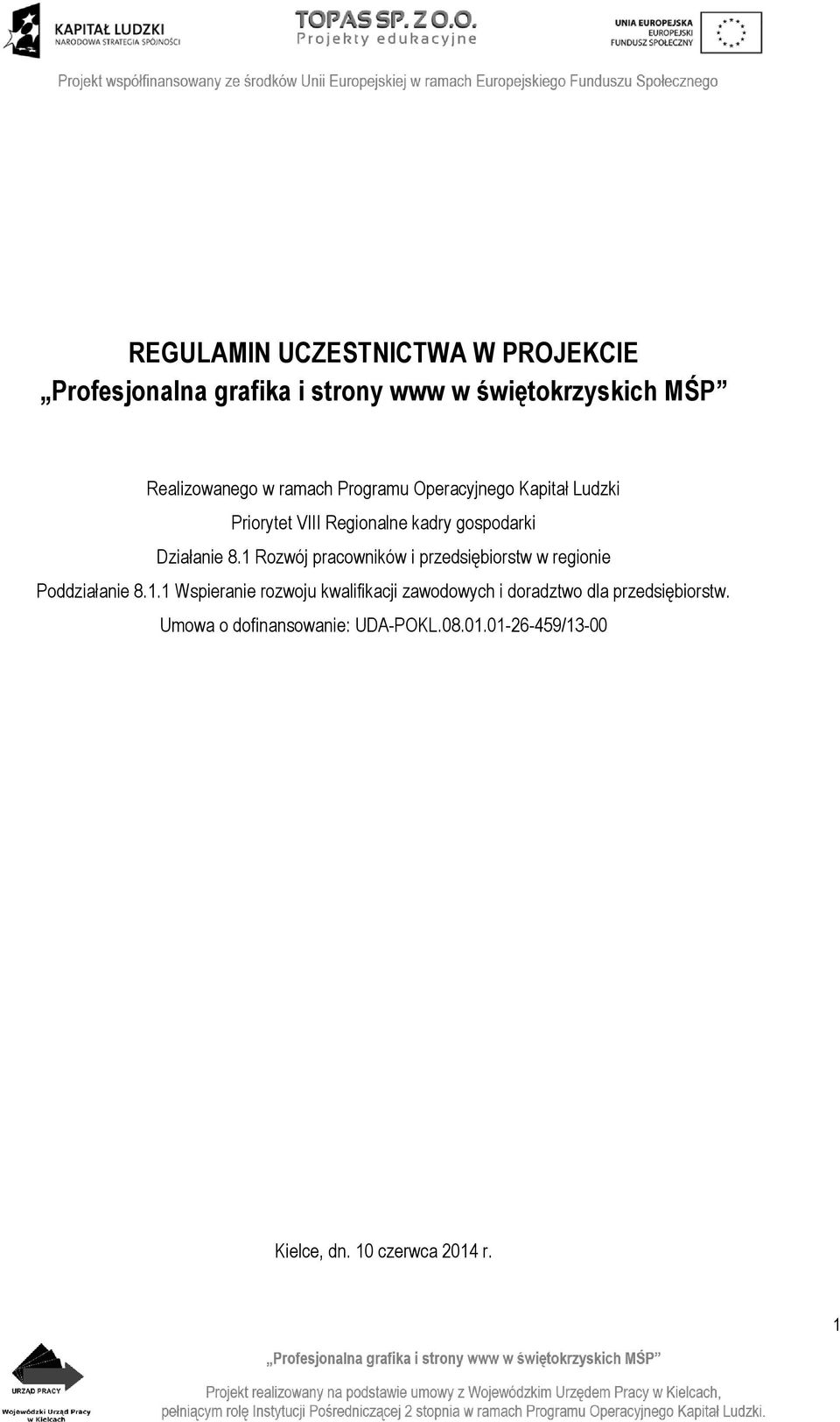 1 Rozwój pracowników i przedsiębiorstw w regionie Poddziałanie 8.1.1 Wspieranie rozwoju kwalifikacji zawodowych i doradztwo dla przedsiębiorstw.