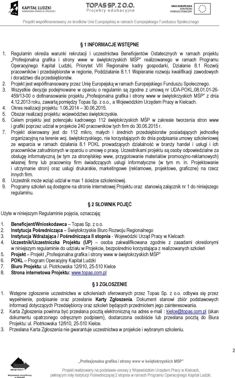 Kapitał Ludzki, Priorytet VIII Regionalne kadry gospodarki, Działanie 8.1 Rozwój pracowników i przedsiębiorstw w regionie, Poddziałanie 8.1.1 Wspieranie rozwoju kwalifikacji zawodowych i doradztwo dla przedsiębiorstw.