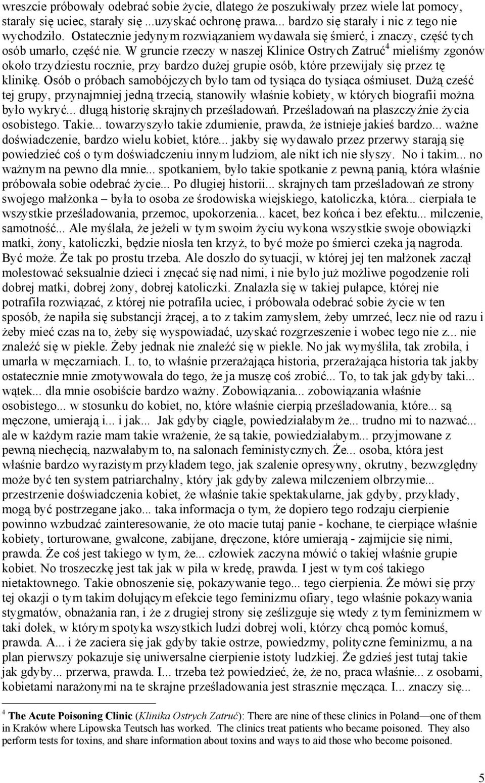 W gruncie rzeczy w naszej Klinice Ostrych Zatruć 4 mieliśmy zgonów około trzydziestu rocznie, przy bardzo dużej grupie osób, które przewijały się przez tę klinikę.