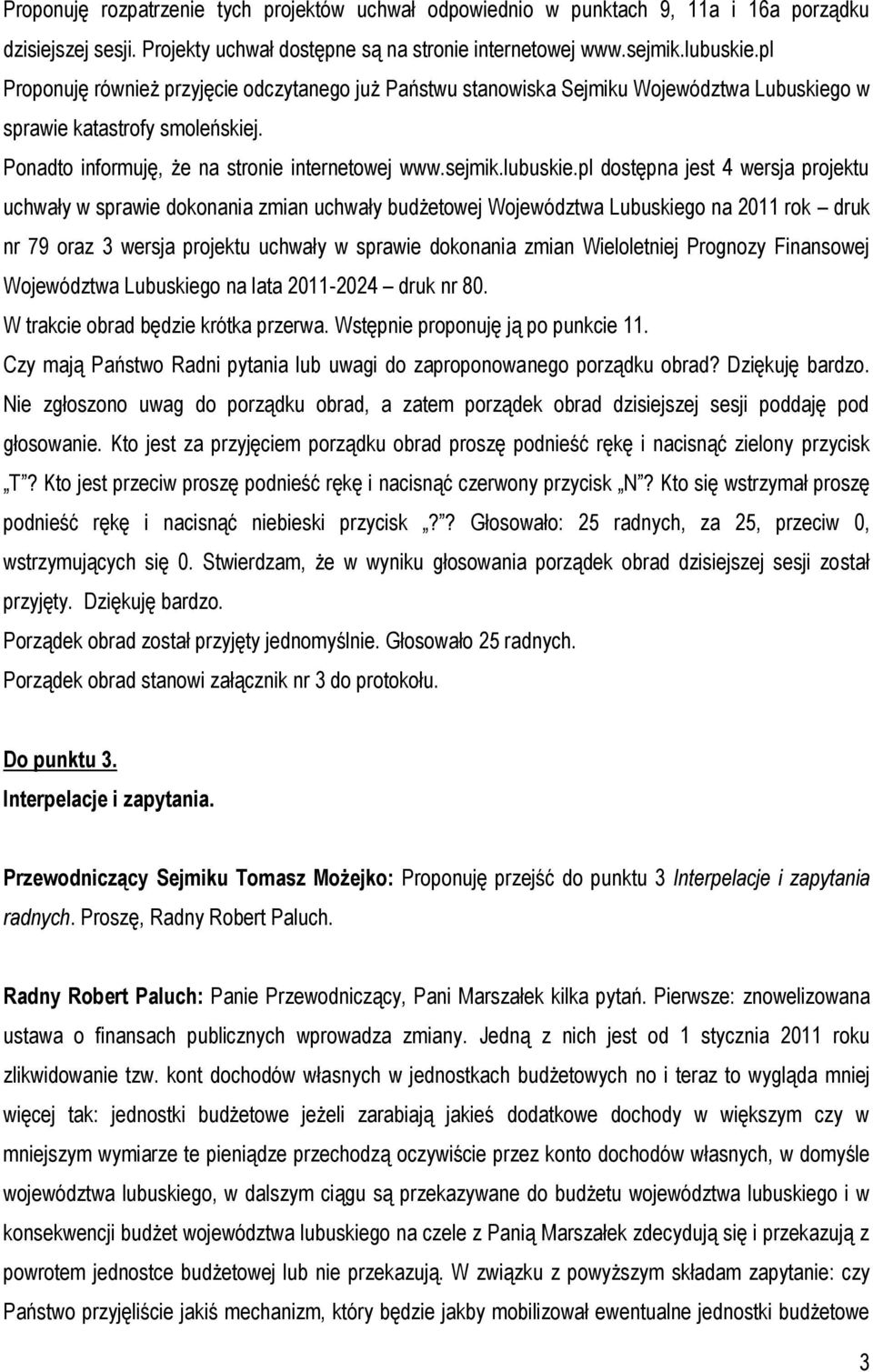 pl dostępna jest 4 wersja projektu uchwały w sprawie dokonania zmian uchwały budżetowej Województwa Lubuskiego na 2011 rok druk nr 79 oraz 3 wersja projektu uchwały w sprawie dokonania zmian