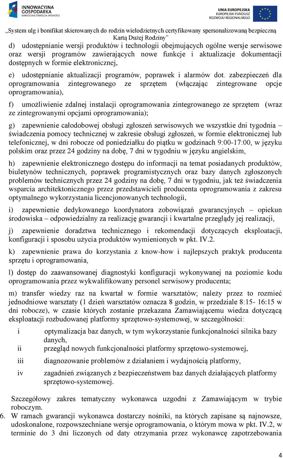 zabezpieczeń dla oprogramowania zintegrowanego ze sprzętem (włączając zintegrowane opcje oprogramowania), f) umożliwienie zdalnej instalacji oprogramowania zintegrowanego ze sprzętem (wraz ze