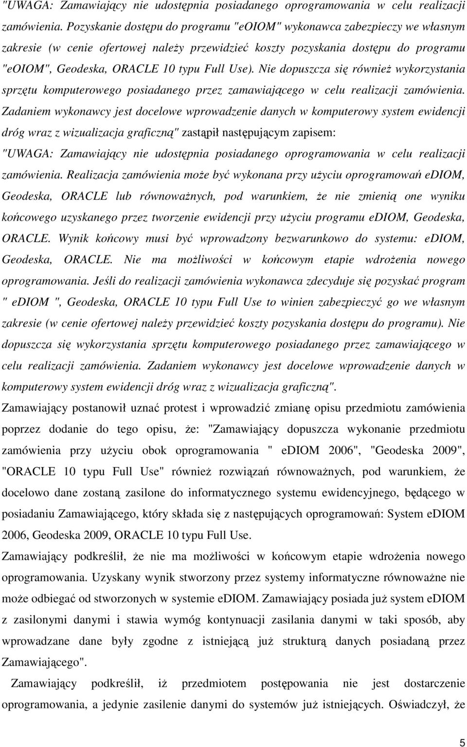 Use). Nie dopuszcza się równieŝ wykorzystania sprzętu komputerowego posiadanego przez zamawiającego w celu realizacji zamówienia.