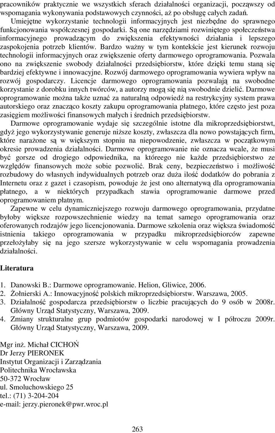 Są one narzędziami rozwiniętego społeczeństwa informacyjnego prowadzącym do zwiększenia efektywności działania i lepszego zaspokojenia potrzeb klientów.