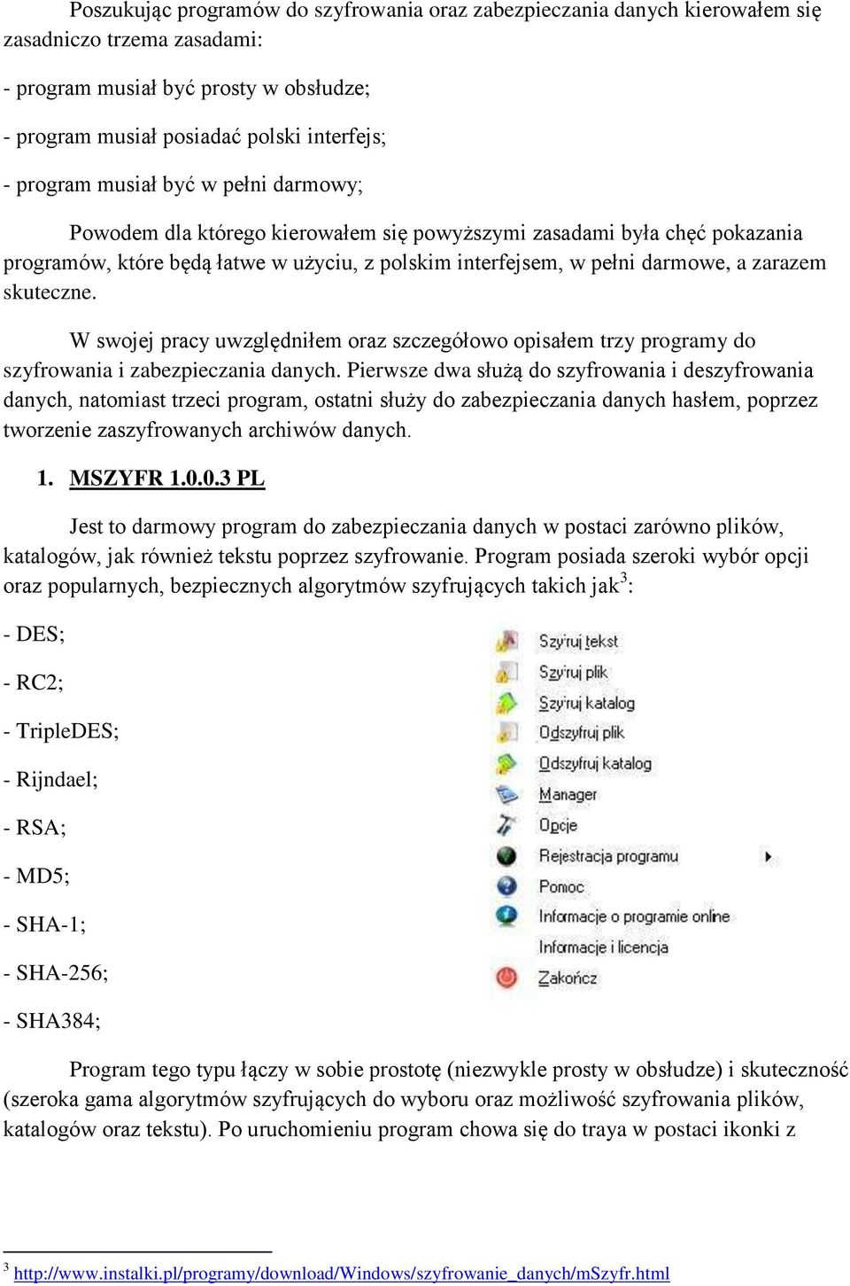 skuteczne. W swojej pracy uwzględniłem oraz szczegółowo opisałem trzy programy do szyfrowania i zabezpieczania danych.