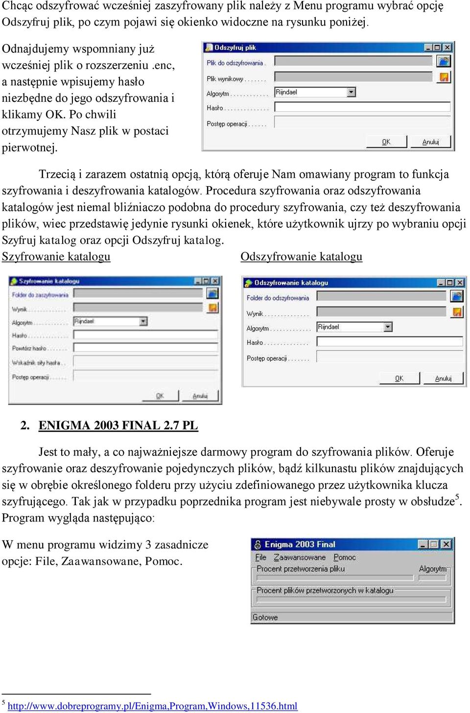 Trzecią i zarazem ostatnią opcją, którą oferuje Nam omawiany program to funkcja szyfrowania i deszyfrowania katalogów.