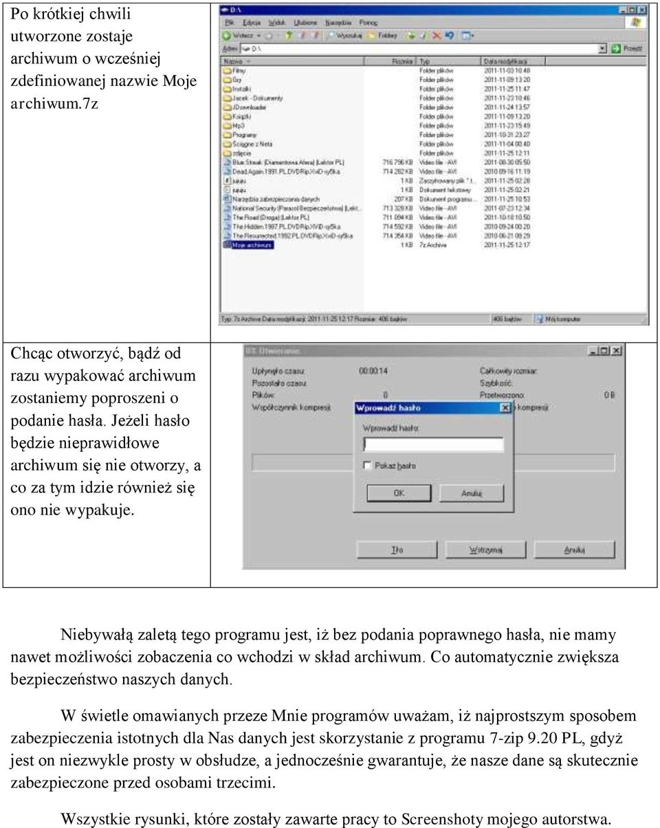 Niebywałą zaletą tego programu jest, iż bez podania poprawnego hasła, nie mamy nawet możliwości zobaczenia co wchodzi w skład archiwum. Co automatycznie zwiększa bezpieczeństwo naszych danych.