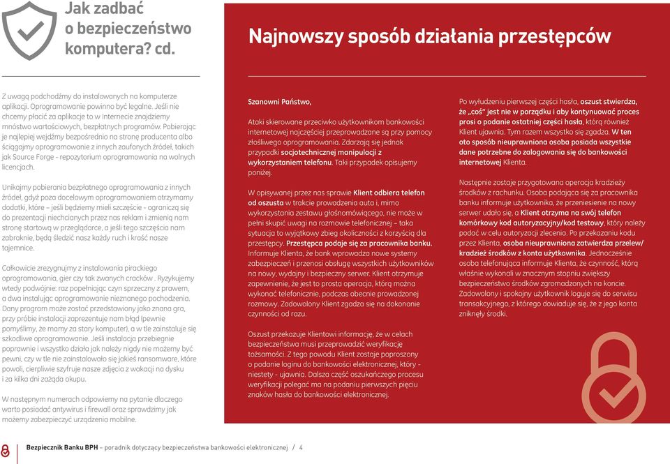 Pobierając je najlepiej wejdźmy bezpośrednio na stronę producenta albo ściągajmy oprogramowanie z innych zaufanych źródeł, takich jak Source Forge - repozytorium oprogramowania na wolnych licencjach.