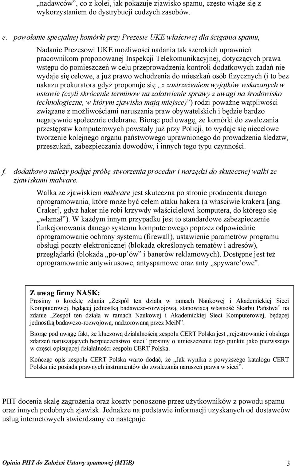 dotyczących prawa wstępu do pomieszczeń w celu przeprowadzenia kontroli dodatkowych zadań nie wydaje się celowe, a już prawo wchodzenia do mieszkań osób fizycznych (i to bez nakazu prokuratora gdyż