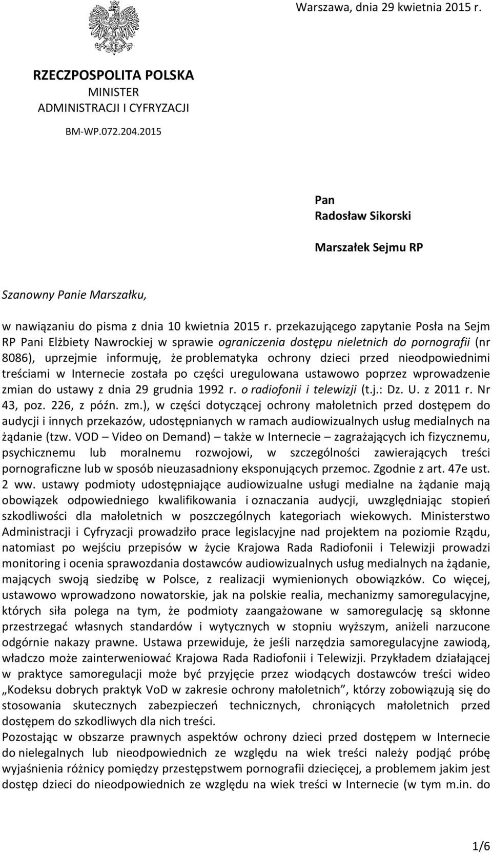 przekazującego zapytanie Posła na Sejm RP Pani Elżbiety Nawrockiej w sprawie ograniczenia dostępu nieletnich do pornografii (nr 8086), uprzejmie informuję, że problematyka ochrony dzieci przed