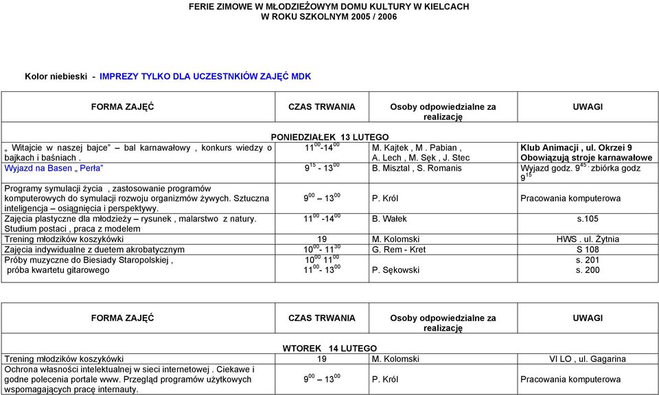 Okrzei 9 Obowiązują stroje karnawałowe Wyjazd na Basen Perła 9 15-13 00 B. Misztal, S. Romanis Wyjazd godz.