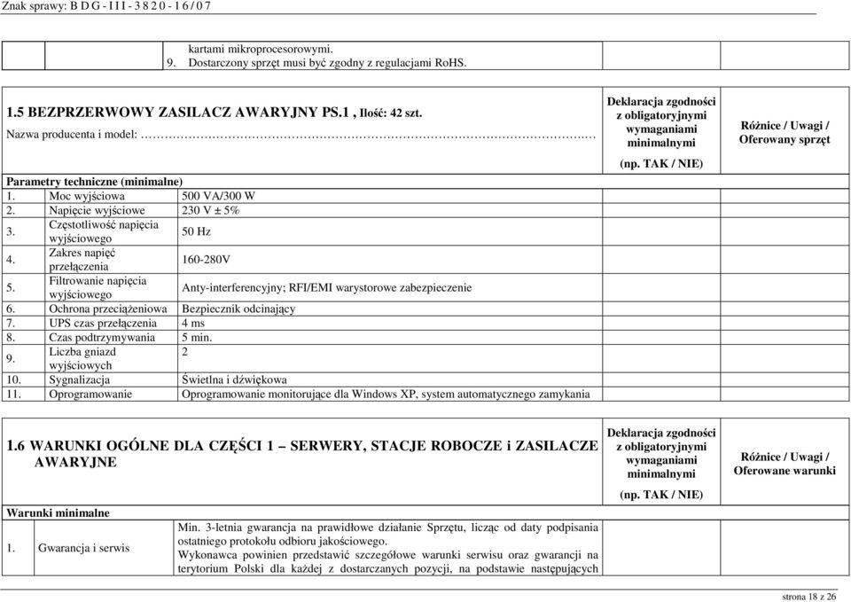 Filtrowanie napięcia wyjściowego Anty-interferencyjny; RFI/EMI warystorowe zabezpieczenie 6. Ochrona przeciąŝeniowa Bezpiecznik odcinający 7. UPS czas przełączenia 4 ms 8. Czas podtrzymywania 5 min.