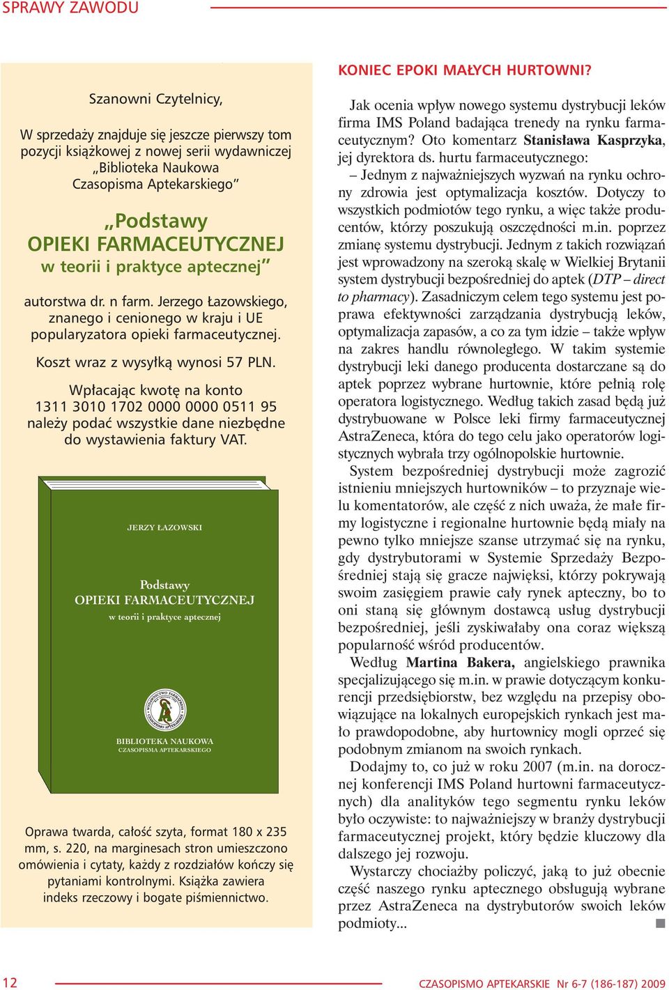 praktyce aptecznej autorstwa dr. n farm. Jerzego azowskiego, znanego i cenionego w kraju i UE popularyzatora opieki farmaceutycznej. Koszt wraz z wysy³k¹ wynosi 57 PLN.