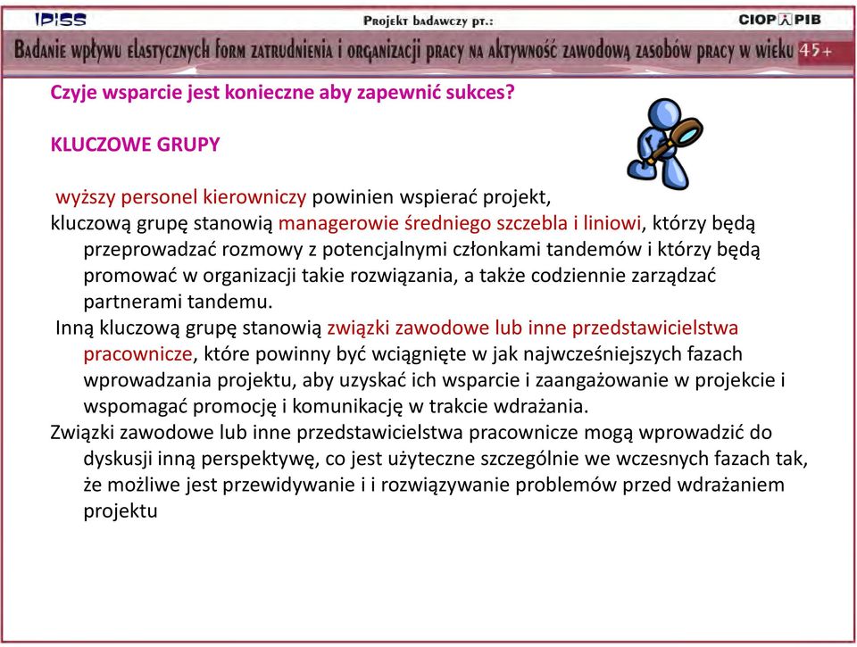 tandemów i którzy będą promować w organizacji takie rozwiązania, a także codziennie zarządzać partnerami tandemu.