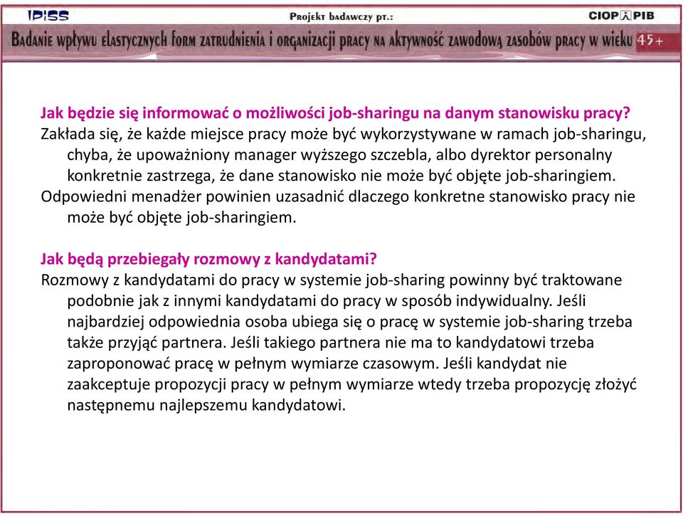 nie może być objęte job-sharingiem. Odpowiedni menadżer powinien uzasadnić dlaczego konkretne stanowisko pracy nie może być objęte job-sharingiem. Jak będą przebiegały rozmowy z kandydatami?