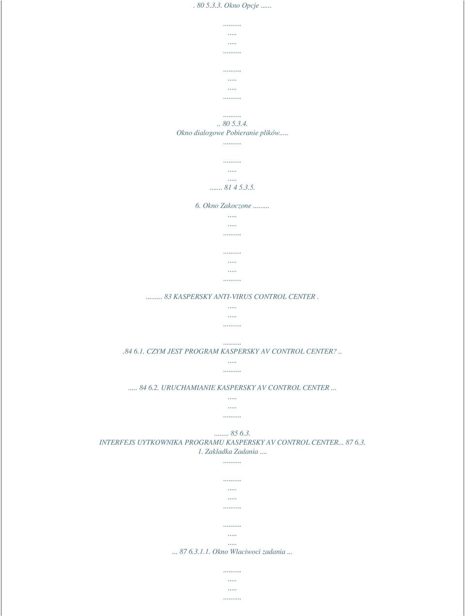 CZYM JEST PROGRAM KASPERSKY AV CONTROL CENTER?.. 84 6.2. URUCHAMIANIE KASPERSKY AV CONTROL CENTER.