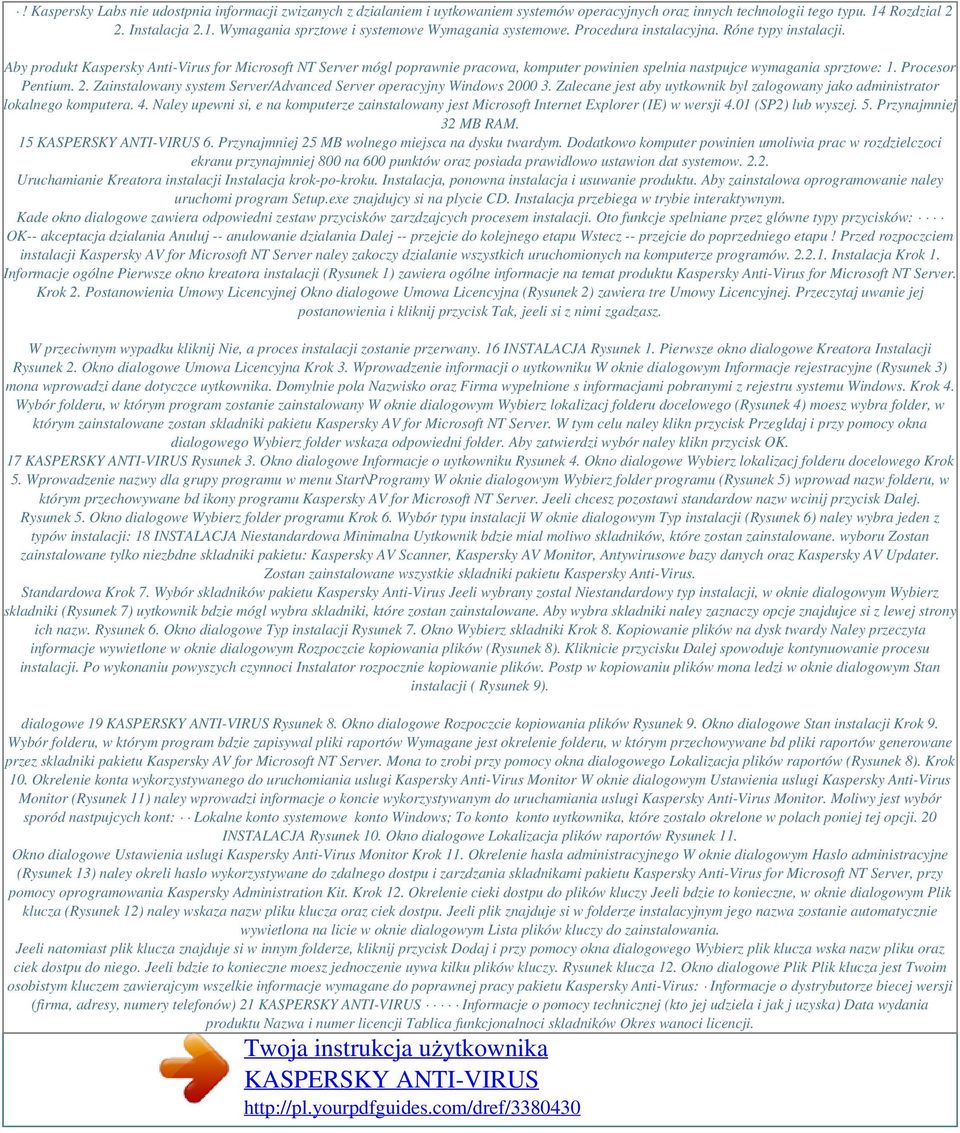 Procesor Pentium. 2. Zainstalowany system Server/Advanced Server operacyjny Windows 2000 3. Zalecane jest aby uytkownik byl zalogowany jako administrator lokalnego komputera. 4.