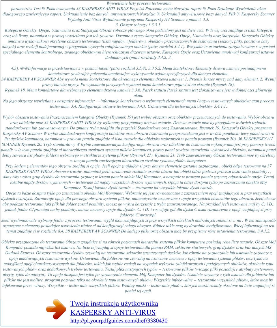 antywirusowych Narzdzia % Uaktualnij antywirusowe bazy danych Plik % Kaspersky Scanner Wyladuj Anti-Virus Wyladowanie programu Kaspersky AV Scanner z pamici. 3.3. 5. Obszar roboczy 3.3.5.1.