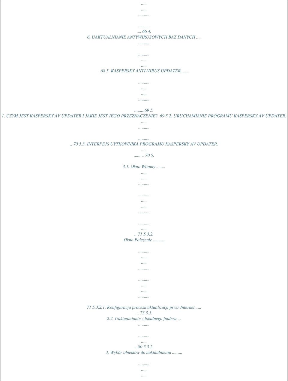 INTERFEJS UYTKOWNIKA PROGRAMU KASPERSKY AV UPDATER.... 70 5. 3.1. Okno Witamy..... 71 5.3.2. Okno Polczenie 71 5.3.2.1. Konfiguracja procesu aktualizacji przez Internet.