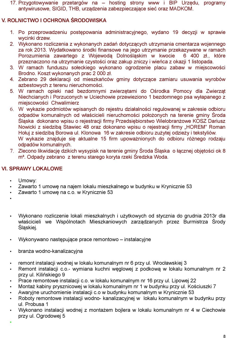 Wydatkowano środki finansowe na jego utrzymanie przekazywane w ramach Porozumienia zawartego z Wojewodą Dolnośląskim w kwocie 6 400 zł.