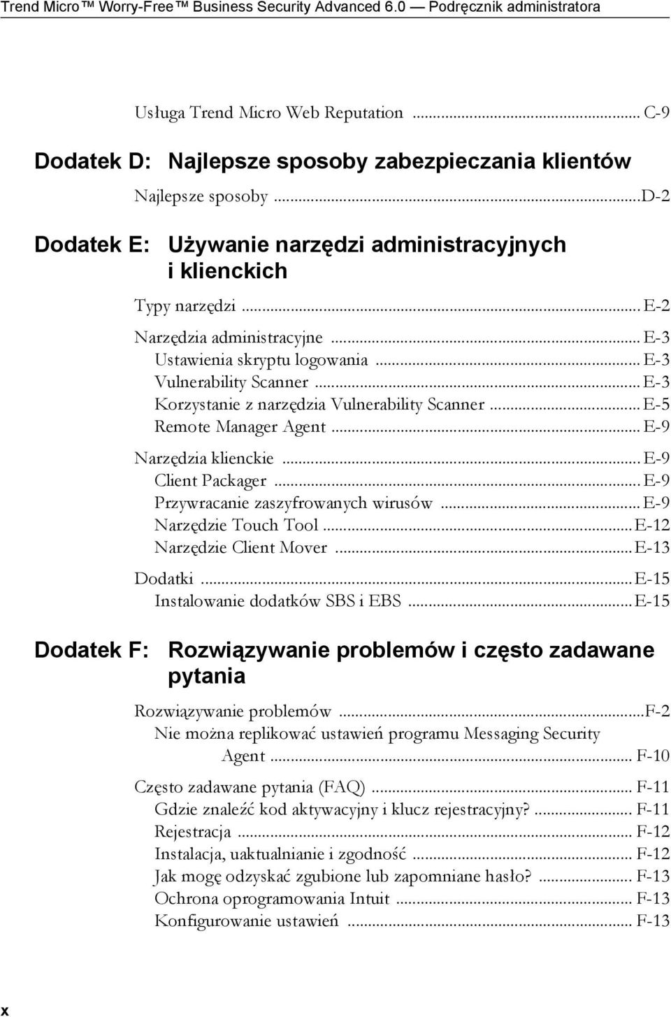 .. E-3 Korzystanie z narzędzia Vulnerability Scanner... E-5 Remote Manager Agent... E-9 Narzędzia klienckie... E-9 Client Packager... E-9 Przywracanie zaszyfrowanych wirusów... E-9 Narzędzie Touch Tool.