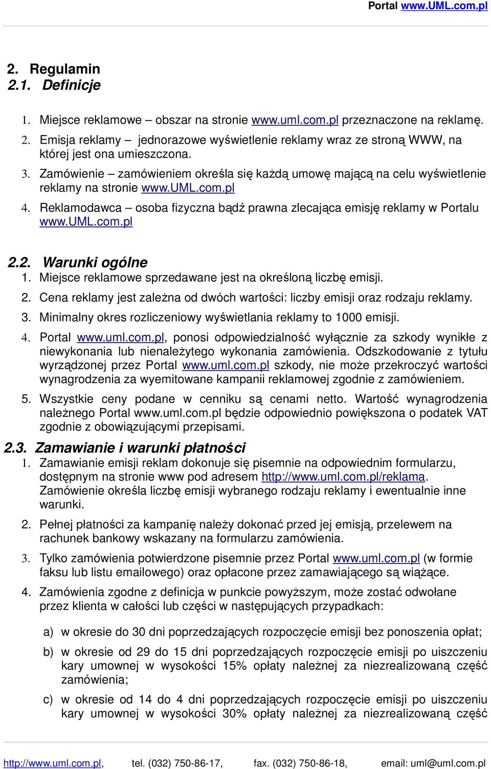 2. Warunki ogólne 1. Miejsce reklamowe sprzedawane jest na określoną liczbę emisji. 2. Cena reklamy jest zaleŝna od dwóch wartości: liczby emisji oraz rodzaju reklamy. 3.