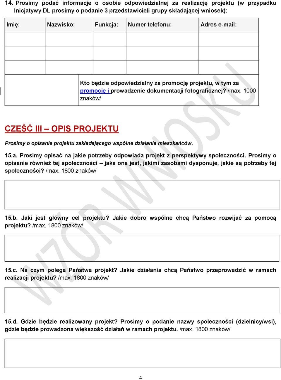 1000 znaków/ CZĘŚĆ III OPIS PROJEKTU Prosimy o opisanie projektu zakładającego wspólne działania mieszkańców. 15.a. Prosimy opisać na jakie potrzeby odpowiada projekt z perspektywy społeczności.