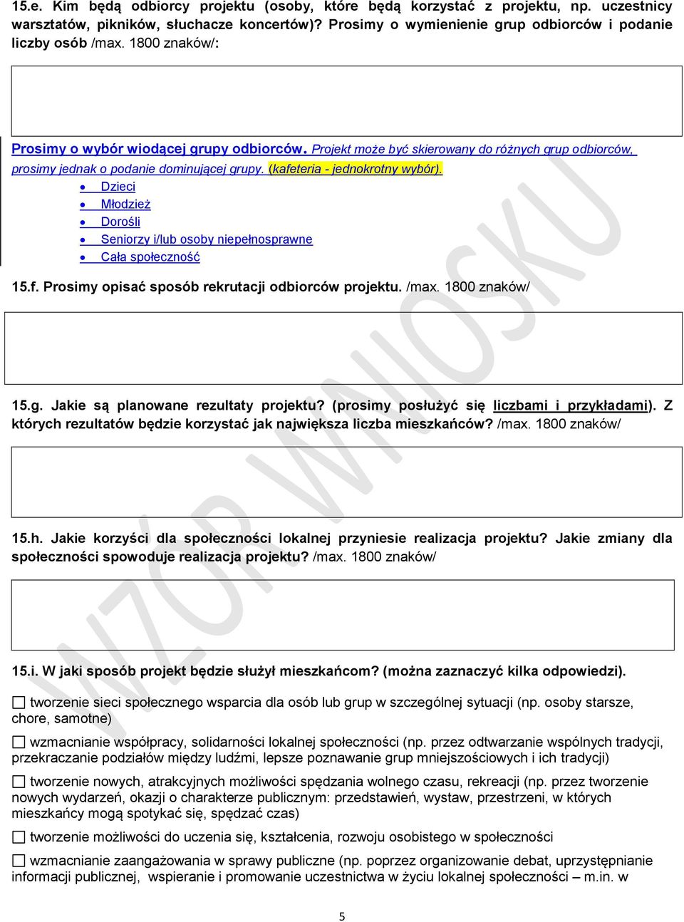 Dzieci Młodzież Dorośli Seniorzy i/lub osoby niepełnosprawne Cała społeczność 15.f. Prosimy opisać sposób rekrutacji odbiorców projektu. /max. 1800 znaków/ 15.g. Jakie są planowane rezultaty projektu?