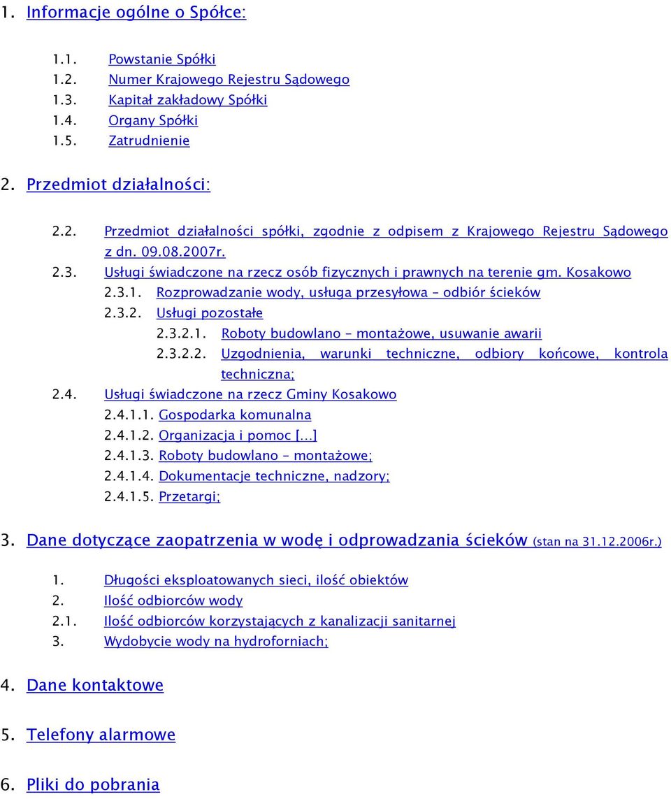 3.2.2. Uzgodnienia, warunki techniczne, odbiory końcowe, kontrola techniczna; 2.4. Usługi świadczone na rzecz Gminy Kosakowo 2.4.1.1. Gospodarka komunalna 2.4.1.2. Organizacja i pomoc [ ] 2.4.1.3. Roboty budowlano montaŝowe; 2.