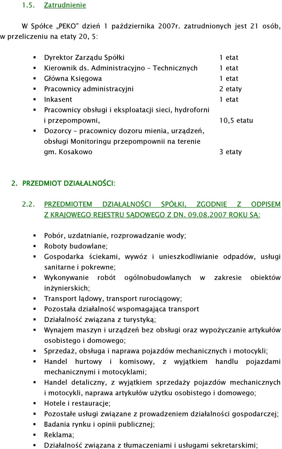 obsługi Monitoringu przepompownii na terenie gm. Kosakowo 1 etat 1 etat 1 etat 2 etaty 1 etat 10,5 etatu 3 etaty 2. PRZEDMIOT DZIAŁALNOŚCI: 2.2. PRZEDMIOTEM DZIAŁALNOŚCI SPÓŁKI, ZGODNIE Z ODPISEM Z KRAJOWEGO REJESTRU SĄDOWEGO Z DN.