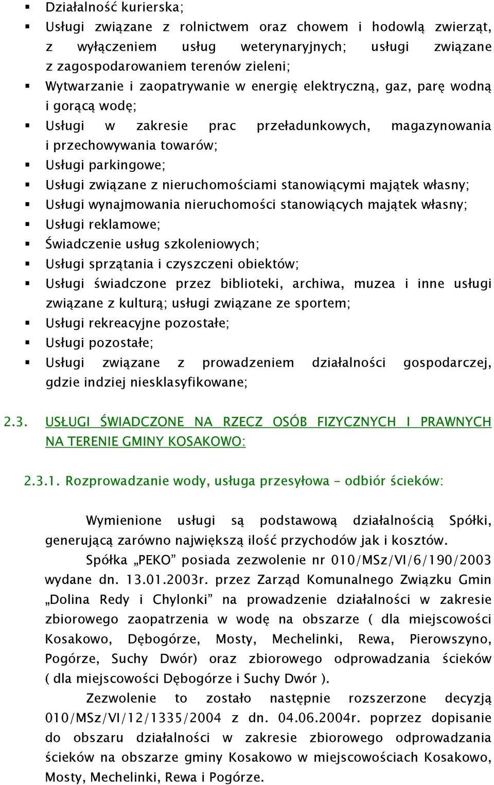 nieruchomościami stanowiącymi majątek własny; Usługi wynajmowania nieruchomości stanowiących majątek własny; Usługi reklamowe; Świadczenie usług szkoleniowych; Usługi sprzątania i czyszczeni