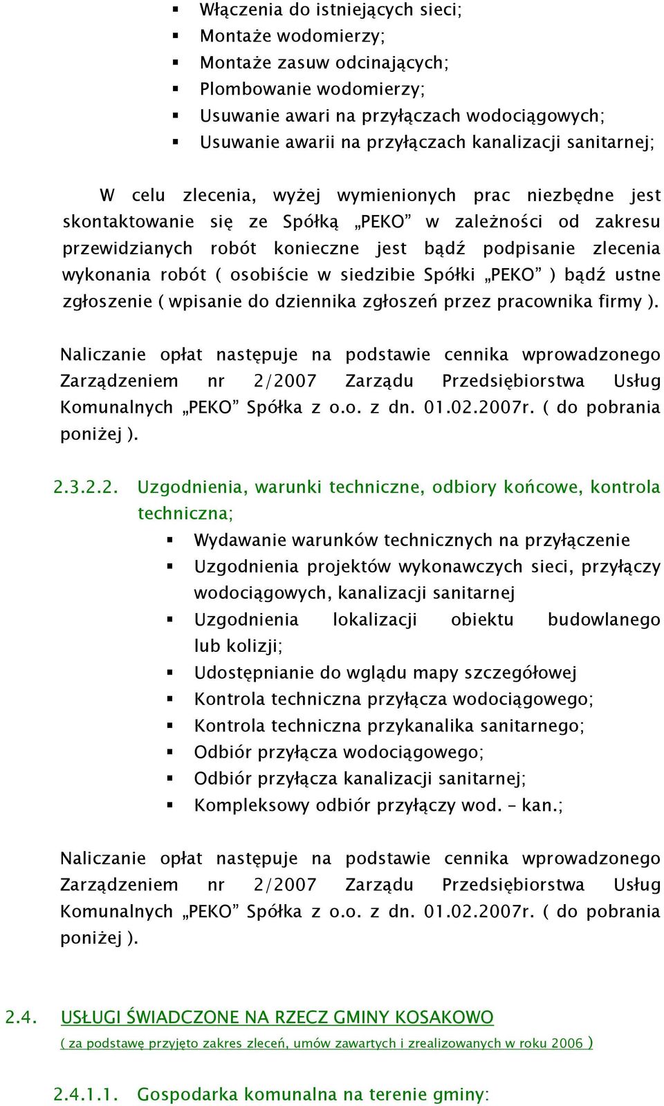 robót ( osobiście w siedzibie Spółki PEKO ) bądź ustne zgłoszenie ( wpisanie do dziennika zgłoszeń przez pracownika firmy ).